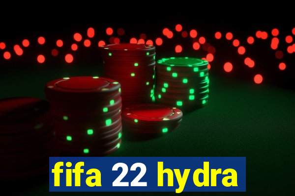 fifa 22 hydra